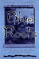 Blue Roots: African-American Folk Magic of the Gullah People 0878441689 Book Cover