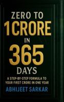 Zero to 1 Crore in 365 Days: A Step-by-Step Formula to Your First Crore in One Year B0G3XLD7K8 Book Cover