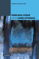 Modernism, Ireland and the Erotics of Memory 0521118956 Book Cover