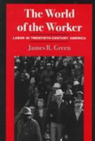The World of the Worker: Labor in Twentieth-Century America 0252067347 Book Cover