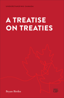 A Treatise on Treaties: Crown-Indigenous Treaties in Canadian Law 1552217302 Book Cover