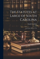 The Statutes at Large of South Carolina: Acts From 1682 to 1716 1021334944 Book Cover