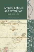 Armies, Politics and Revolution: Chile, 1808-1826 1781381321 Book Cover