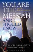 You are the Messiah and I should know: Why Leadership is a Myth (and probably a Heresy) 1441186182 Book Cover