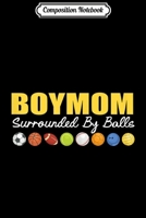 Composition Notebook: Womens Boy Mom Surrounded By Balls Family Funny Gift Journal/Notebook Blank Lined Ruled 6x9 100 Pages 1706512465 Book Cover