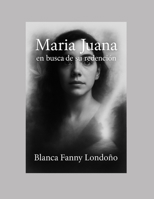 Maria Juana: en busca de su redención B0FR58FWSH Book Cover