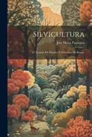 Silvicultura; Ó, Tratado De Plantios Y Arbolados De Bosque 1021755281 Book Cover