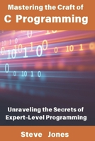 Mastering the Craft of C Programming: Unraveling the Secrets of Expert-Level Programming B0DWXMZR95 Book Cover