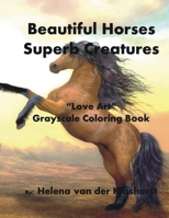 Beautiful Horses Superb Creatures: Grayscale Coloring Book 1722631058 Book Cover