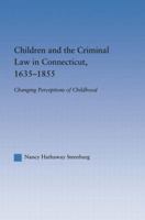 Children And The Criminal Law In Connecticut, 1635-1855: Changing Perceptions Of Childhood (Studies in American Popular History and Culture) 1138873780 Book Cover