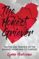The Honest Griever: Truths God Teaches on the Journey from Pain to Purpose 1735182818 Book Cover