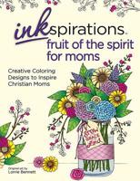 Inkspirations Fruit of the Spirit for Moms: Creative Coloring Designs to Inspire Christian Moms 0757319793 Book Cover