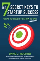 The 7 Secret Keys to Startup Success: What You Need to Know to Win 151077064X Book Cover