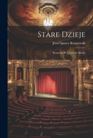 Stare Dzieje: Komedja W Czterech Aktach 1022763520 Book Cover