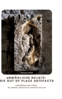 Unmögliche Relikte: Die Out of Place Artefacts: Ungewöhnliche Funde, die unsere Geschichte infrage stellen (German Edition) 3384431677 Book Cover