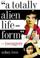 "A Totally Alien Life-Form": Teenagers 1565842820 Book Cover