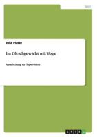 Im Gleichgewicht mit Yoga: Ausarbeitung zur Supervision 3656264864 Book Cover