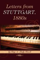 Letters from Stuttgart, 1880s: A Young Pianist's Brush with Royalty and Date with Death 1491259507 Book Cover