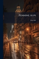 Pennine Alps: Including Mont Blanc And Monte Rosa ...... 1279332573 Book Cover