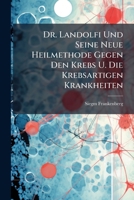 Dr. Landolfi Und Seine Neue Heilmethode Gegen Den Krebs U. Die Krebsartigen Krankheiten... 1270823809 Book Cover