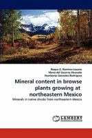 Mineral content in browse plants growing at northeastern Mexico: Minerals in native shrubs from northeastern Mexico 3843355606 Book Cover