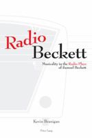 Radio Beckett: Musicality in the Radio Plays of Samuel Beckett 3039113712 Book Cover