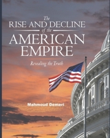 The Rise and Decline of the American Empire: Revealing the Truth 1081598239 Book Cover