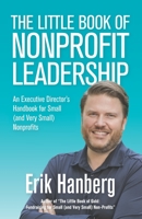 The Little Book of Nonprofit Leadership: An Executive Director's Handbook for Small (and Very Small) Nonprofits B08WK8RR4Z Book Cover