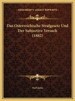 Das Osterreichische Strafgesetz Und Der Subjective Versuch (1882) 1169485758 Book Cover