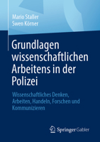 Grundlagen wissenschaftlichen Arbeitens in der Polizei: Wissenschaftliches Denken, Arbeiten, Handeln, Forschen und Kommunizieren 3658415177 Book Cover