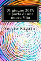 31 Giugno 2017: La Porta Di Una Nuova Vita 154696861X Book Cover