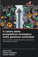 Il valore della prospettiva strategica nella gestione aziendale: Aree, strumenti, concettualizzazioni ed esperienze sulla gestione strategica 6206017109 Book Cover