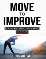 Move to Improve: Exercise Strategies for Cidp 1088153941 Book Cover