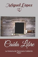 Caída Libre: La historia de Pancracio Calderón Pietri 1072754177 Book Cover