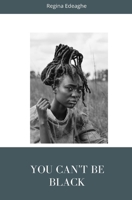 You can't be black B08YQCQTZK Book Cover