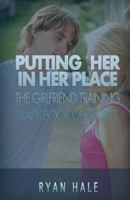 Putting Her in Her Place: The Girlfriend Training Black Book of Secrets 153972462X Book Cover