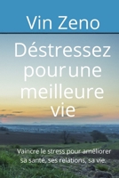 Déstressez pour une meilleure vie: Vaincre le stress pour améliorer sa santé, ses relations, sa vie. 1686222211 Book Cover