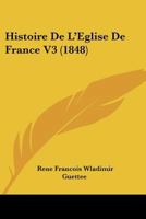 Histoire De L'Eglise De France V3 (1848) 1160112762 Book Cover