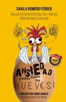 ANSIEDAD ¡ESTOY HASTA LOS HUEVOS!: UNA GUÍA UN HUEVO DIVERTIDA, ÚTIL Y PRÁCTICA PARA ENTENDER LA ANSIEDAD (Spanish Edition) 8418213310 Book Cover
