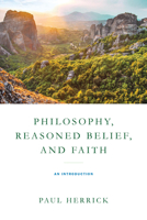 Philosophy, Reasoned Belief, and Faith: An Introduction 0268202699 Book Cover