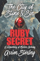 Ruby Secret: A Romantasy of Modern Alchemy: The 'City of Stone & Sin' B0GS2Y5NF6 Book Cover