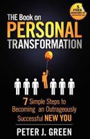 THE Book on Personal Transformation: 7 Simple Steps to Becoming an Outrageously Successful NEW YOU 1481060201 Book Cover