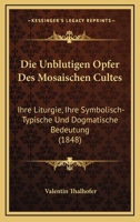 Die Unblutigen Opfer Des Mosaischen Cultes: Ihre Liturgie, Ihre Symbolisch-Typische Und Dogmatische Bedeutung (1848) 1272957624 Book Cover
