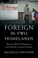Foreign in Two Homelands: Racism, Return Migration, and Turkish-German History 1009486713 Book Cover
