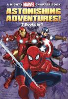 A Mighty Marvel Chapter Book Astonishing Adventures!: 3 Books in 1! 1484767314 Book Cover