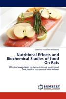Nutritional Effects and Biochemical Studies of food On Rats: Effect of coagulants on the nutritional quality and biochemical response of rats to food 3848426870 Book Cover