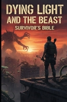 Dying Light: The Beast Survivor’s Bible B0FTWWMQ5C Book Cover