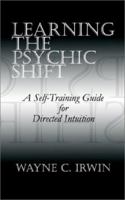 Learning The Psychic Shift: A Self-Training Guide for Directed Intuition 0759656258 Book Cover