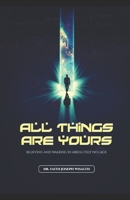 All Things Are Yours: Believing and Walking In Absolutely No Lack. B0C7J78PDJ Book Cover