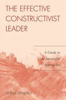 The Effective Constructivist Leader: A Guide to the Successful Approaches 1578867282 Book Cover